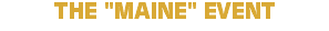 THE "MAINE" EVENT