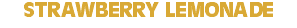 STRAWBERRY LEMONADE