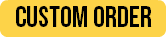 CUSTOM ORDER