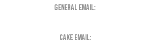 General Email:   Cake Email: 