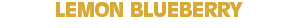 LEMON BLUEBERRY